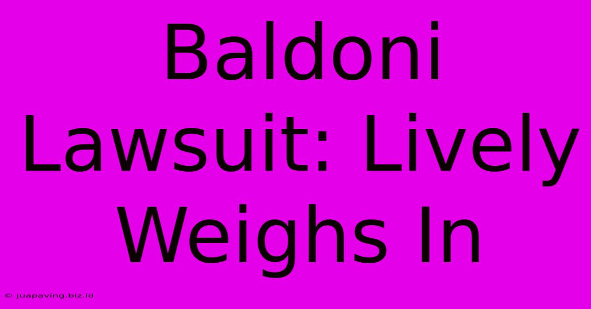 Baldoni Lawsuit: Lively Weighs In