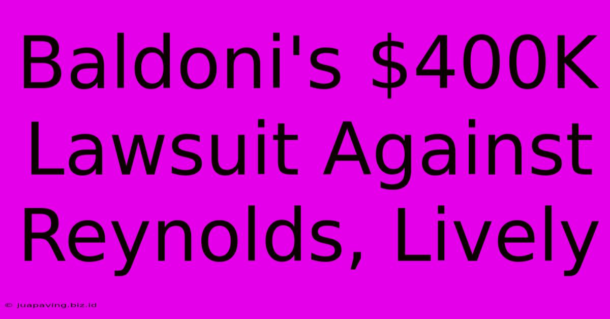 Baldoni's $400K Lawsuit Against Reynolds, Lively