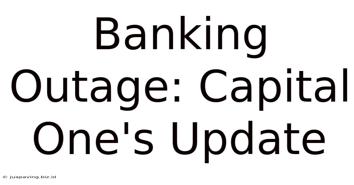 Banking Outage: Capital One's Update