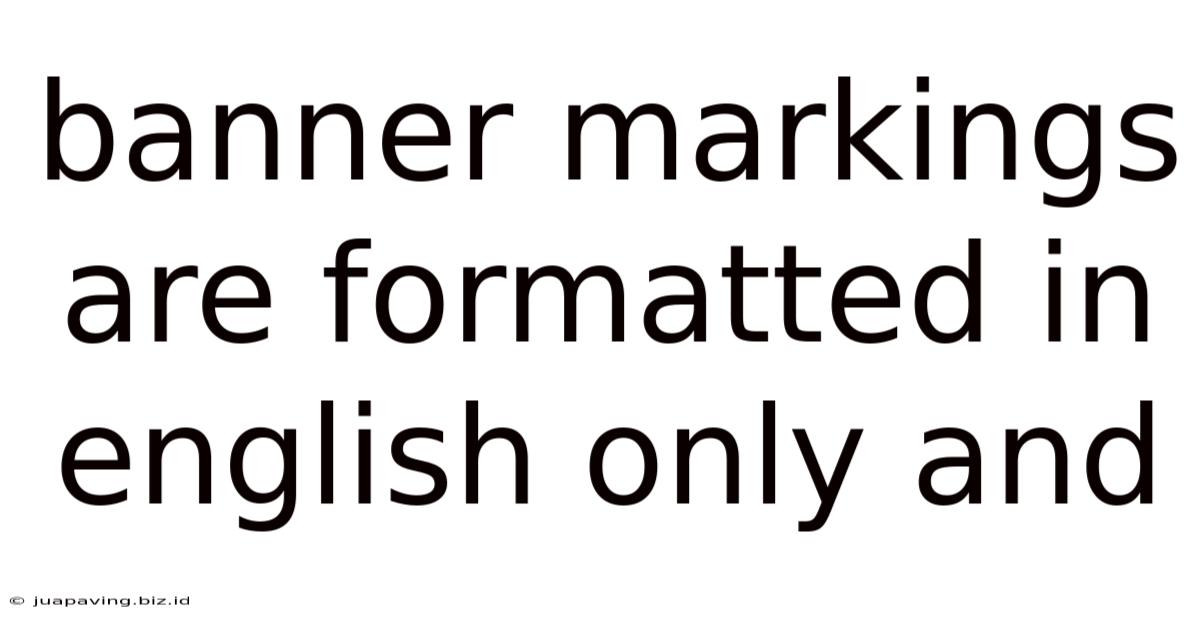 Banner Markings Are Formatted In English Only And