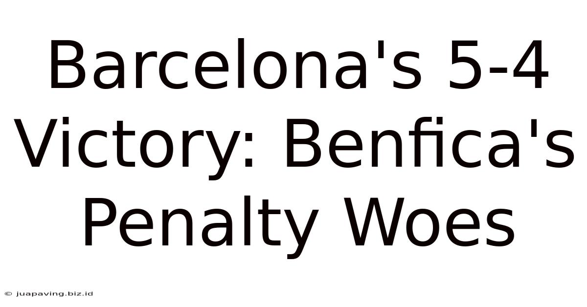 Barcelona's 5-4 Victory: Benfica's Penalty Woes