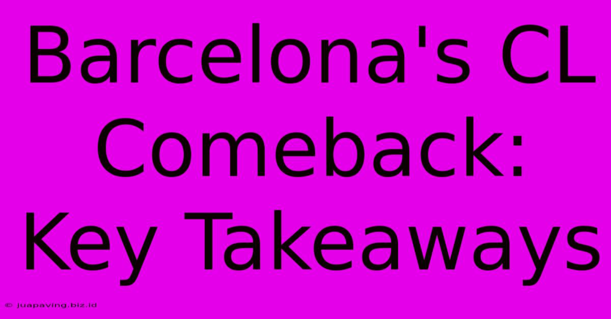 Barcelona's CL Comeback: Key Takeaways