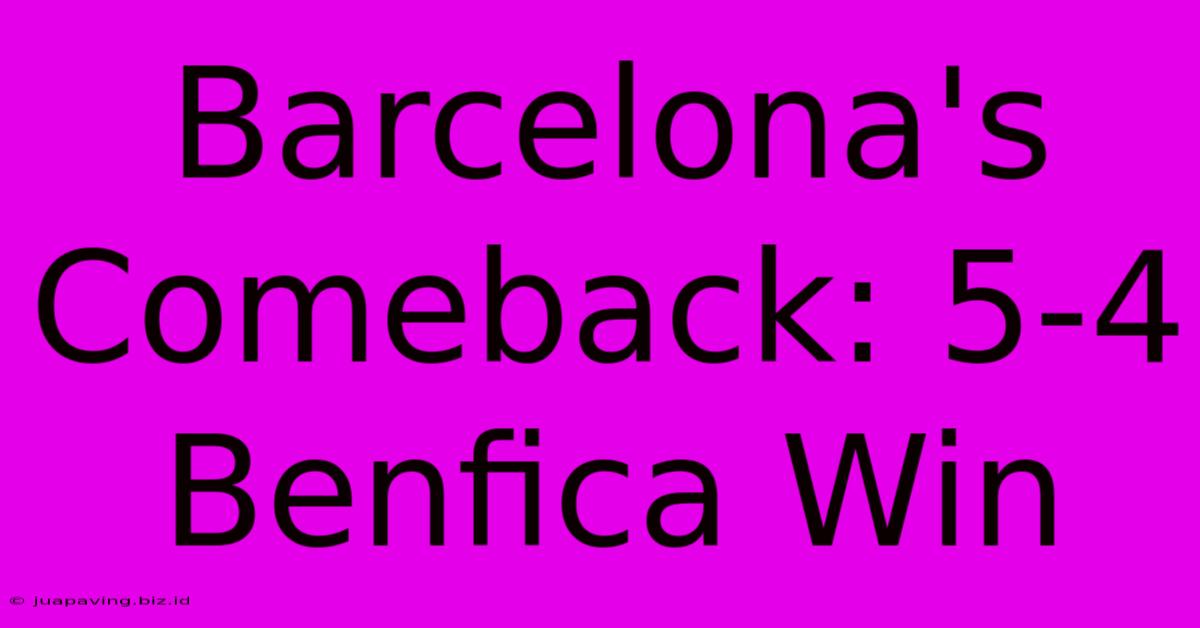 Barcelona's Comeback: 5-4 Benfica Win