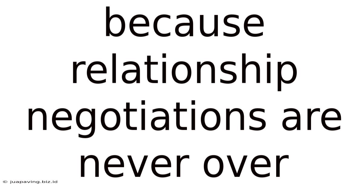 Because Relationship Negotiations Are Never Over