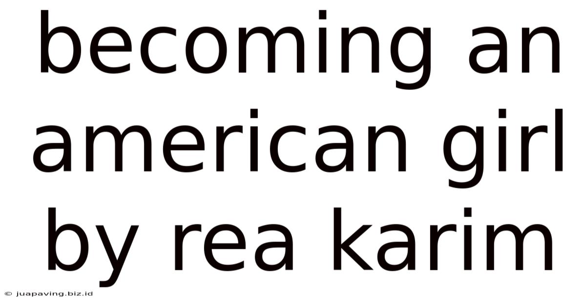 Becoming An American Girl By Rea Karim