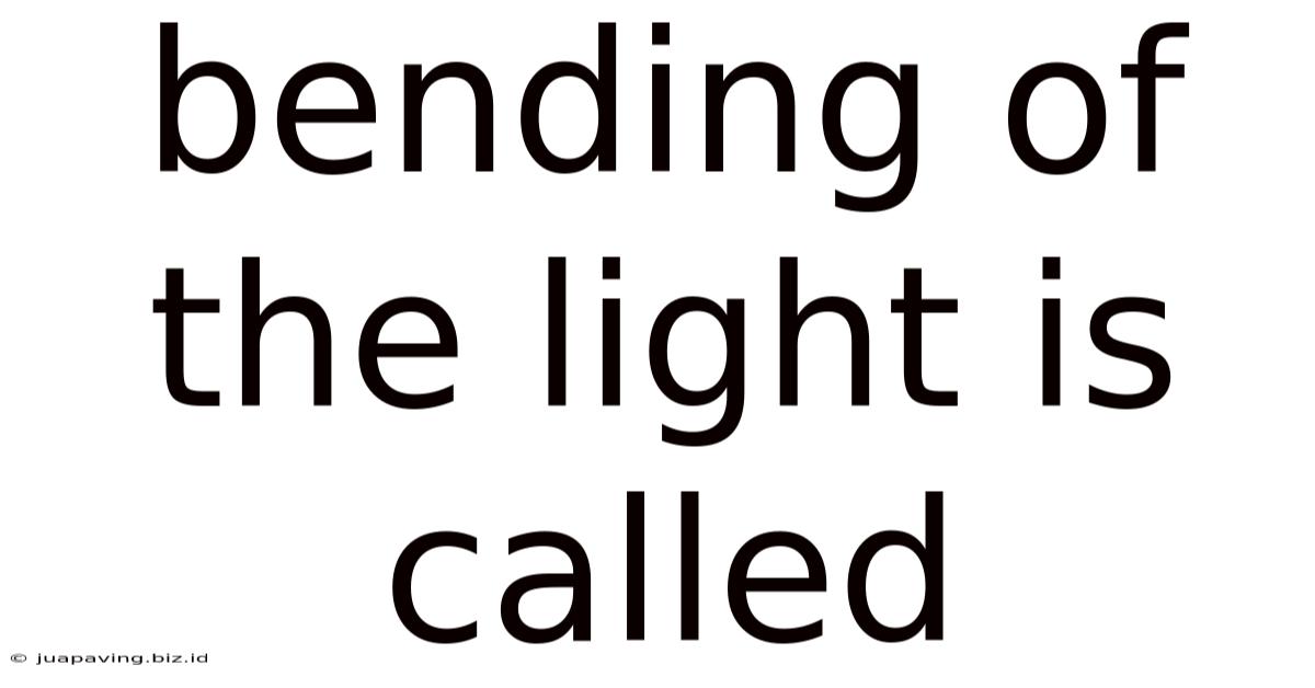 Bending Of The Light Is Called