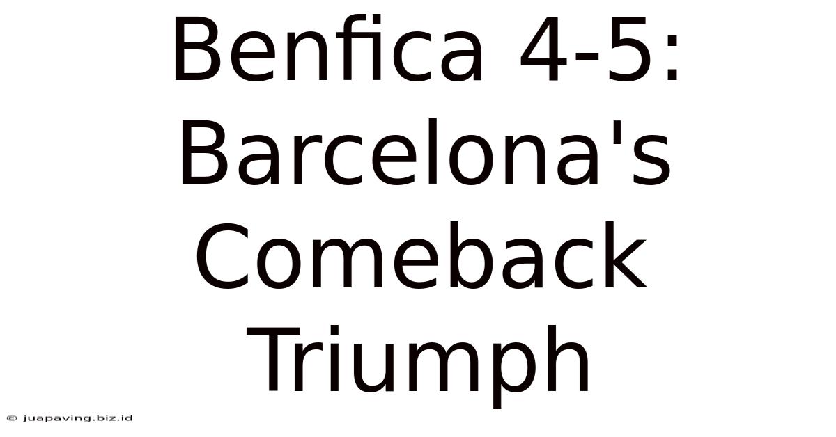 Benfica 4-5: Barcelona's Comeback Triumph