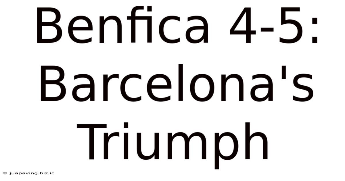 Benfica 4-5: Barcelona's Triumph