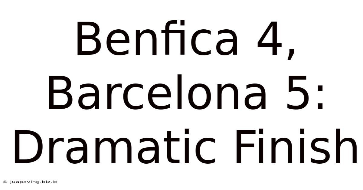 Benfica 4, Barcelona 5: Dramatic Finish