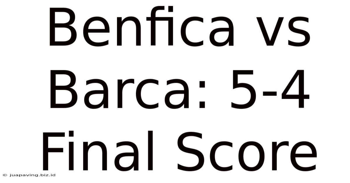 Benfica Vs Barca: 5-4 Final Score