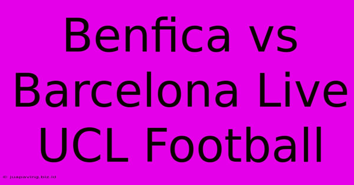 Benfica Vs Barcelona Live UCL Football