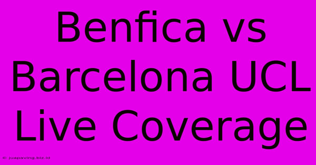 Benfica Vs Barcelona UCL Live Coverage