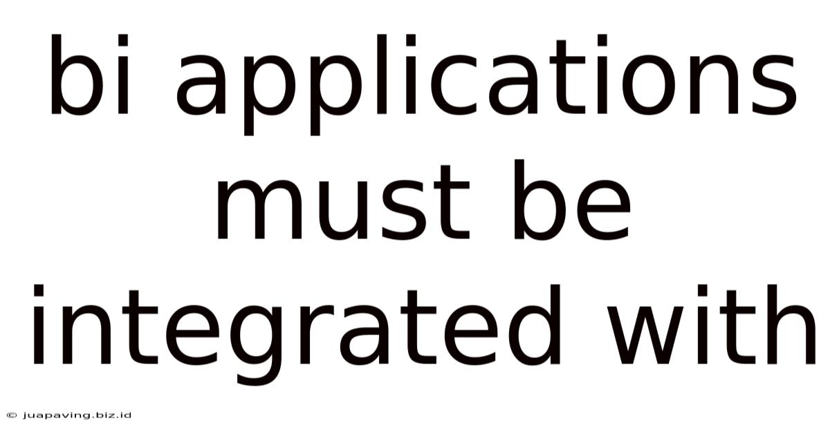 Bi Applications Must Be Integrated With