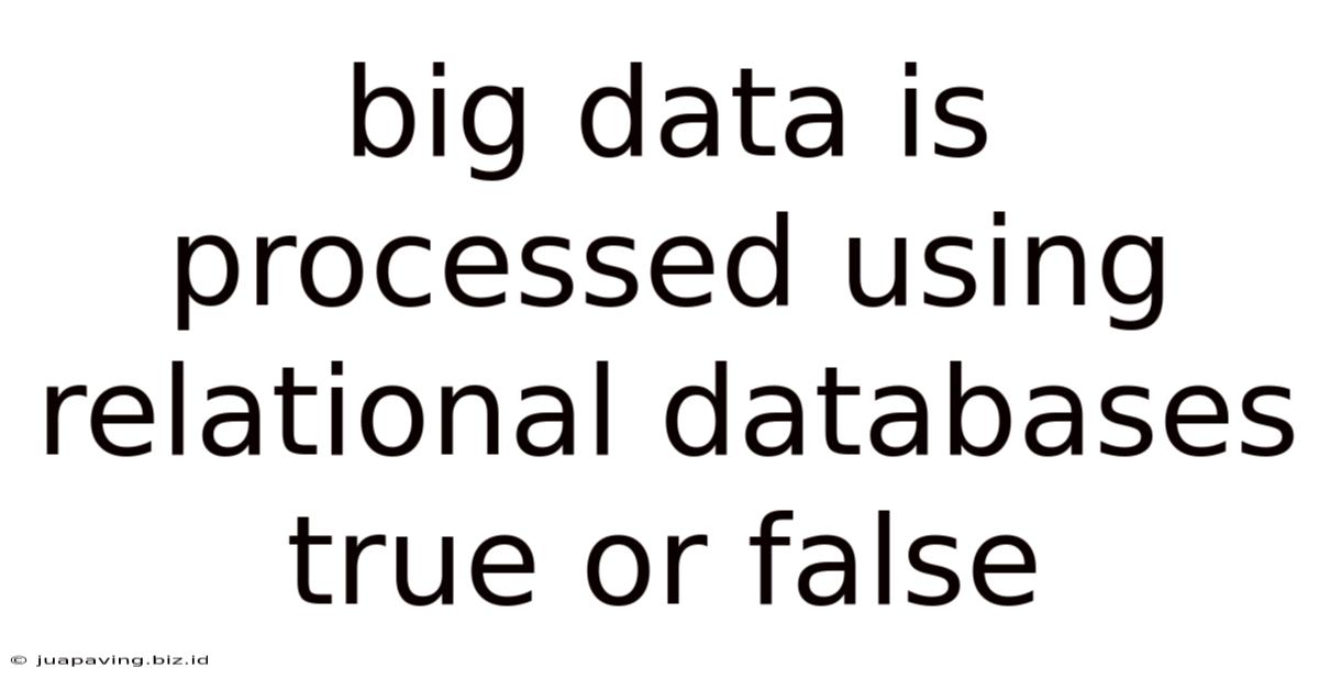 Big Data Is Processed Using Relational Databases True Or False