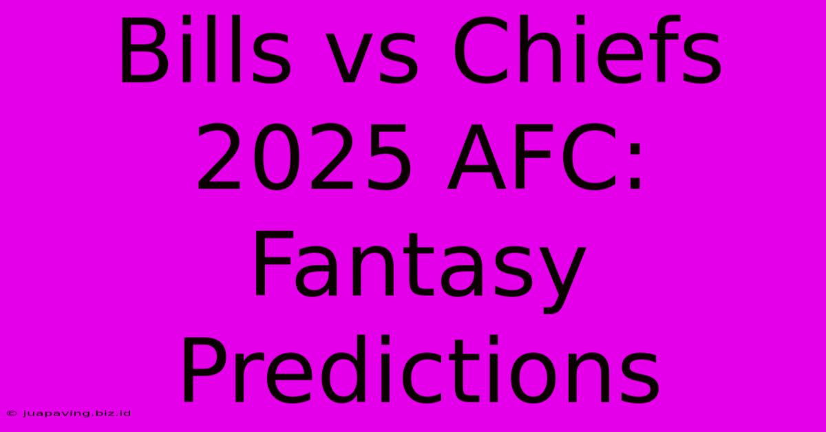 Bills Vs Chiefs 2025 AFC: Fantasy Predictions