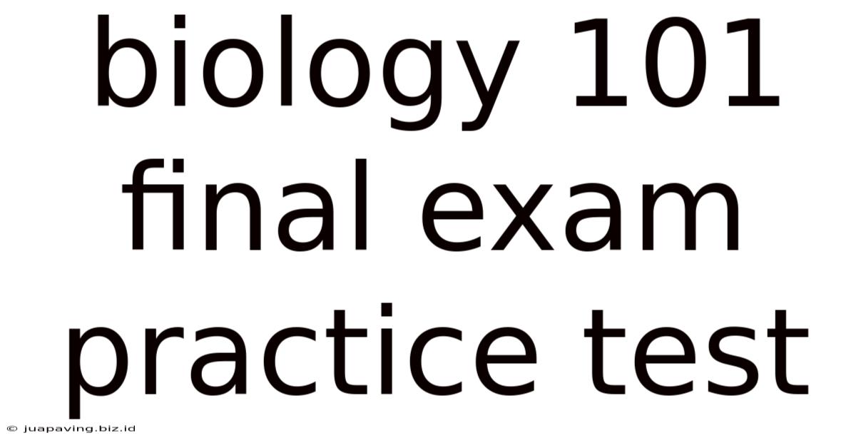 Biology 101 Final Exam Practice Test