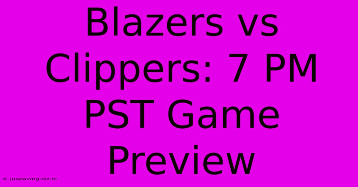 Blazers Vs Clippers: 7 PM PST Game Preview