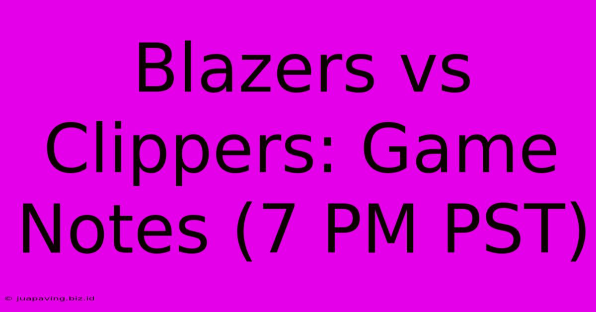 Blazers Vs Clippers: Game Notes (7 PM PST)