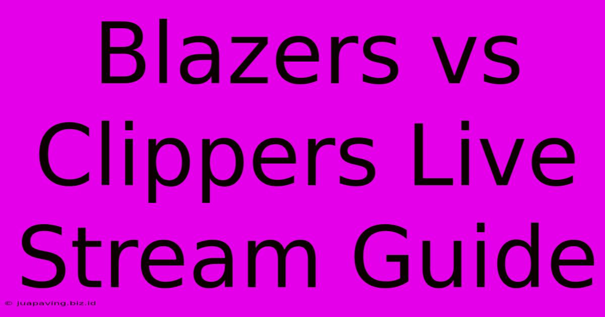 Blazers Vs Clippers Live Stream Guide