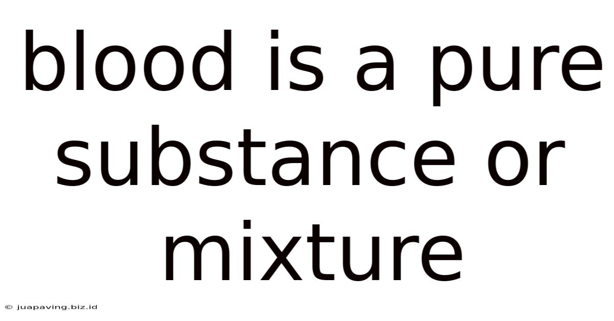 Blood Is A Pure Substance Or Mixture