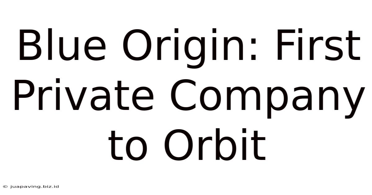 Blue Origin: First Private Company To Orbit