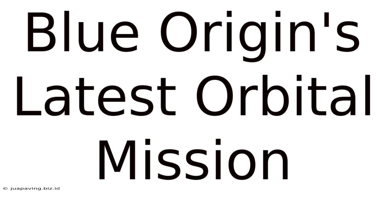 Blue Origin's Latest Orbital Mission