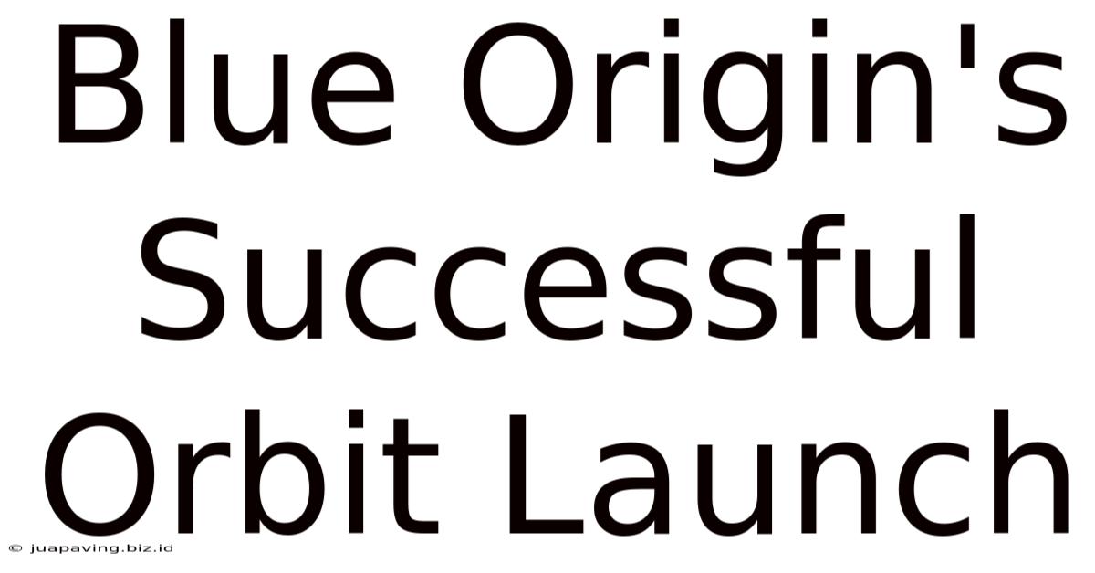 Blue Origin's Successful Orbit Launch