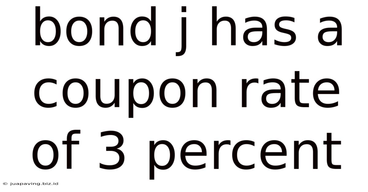 Bond J Has A Coupon Rate Of 3 Percent