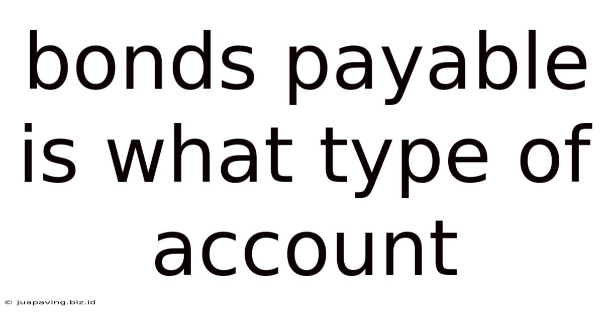 Bonds Payable Is What Type Of Account