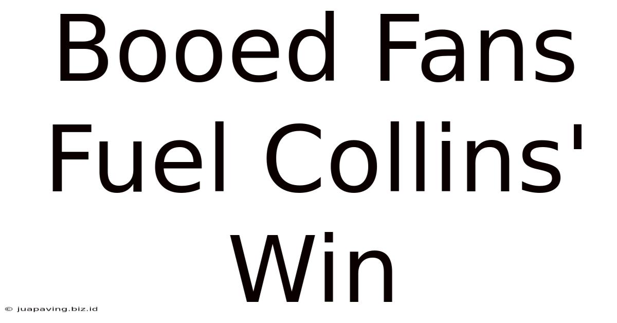 Booed Fans Fuel Collins' Win