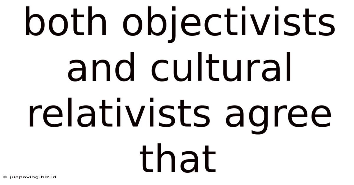 Both Objectivists And Cultural Relativists Agree That