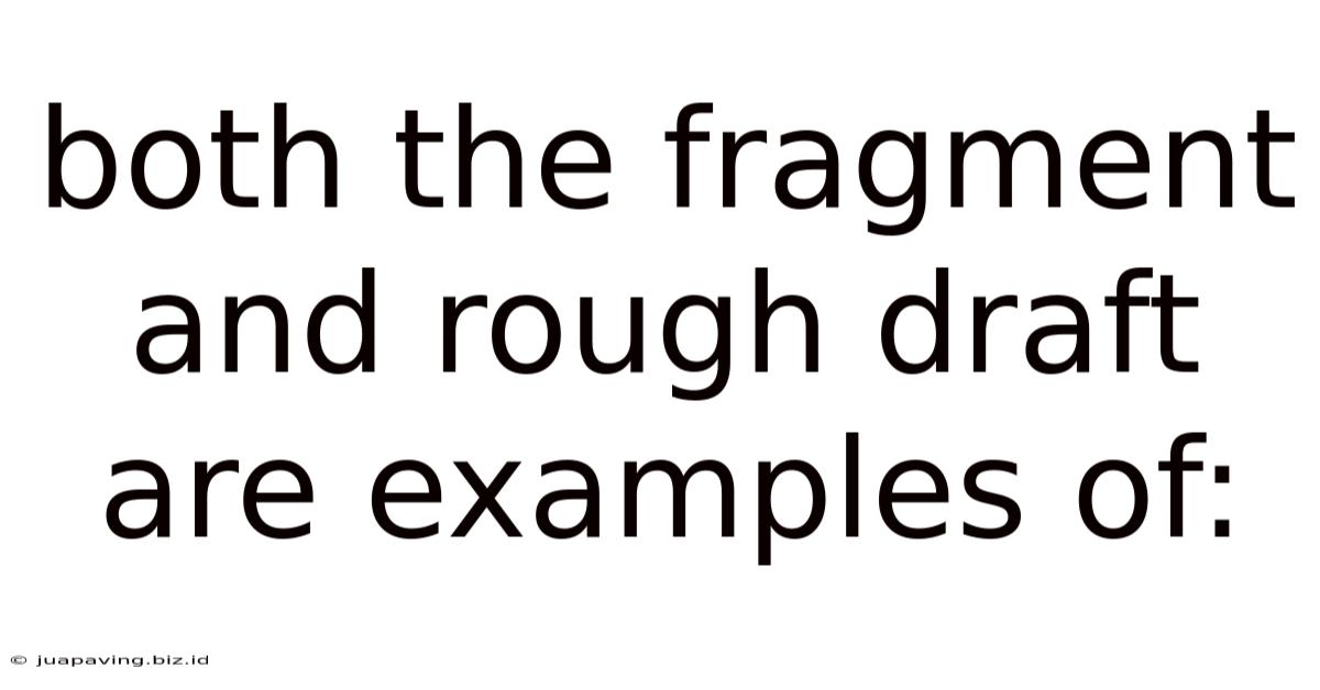 Both The Fragment And Rough Draft Are Examples Of: