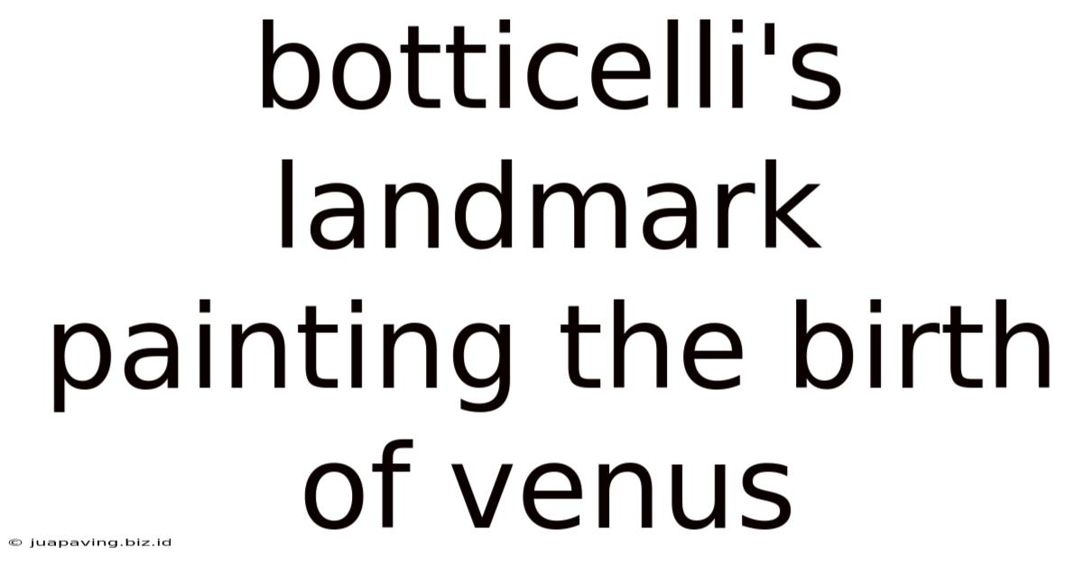 Botticelli's Landmark Painting The Birth Of Venus