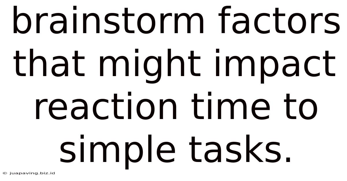 Brainstorm Factors That Might Impact Reaction Time To Simple Tasks.