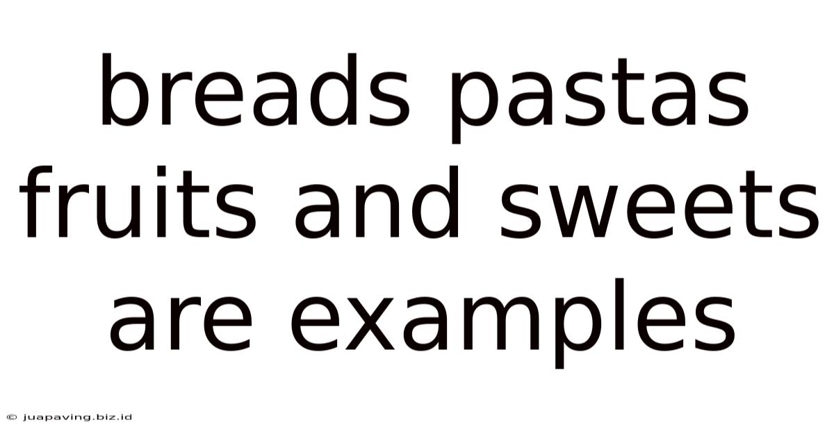 Breads Pastas Fruits And Sweets Are Examples