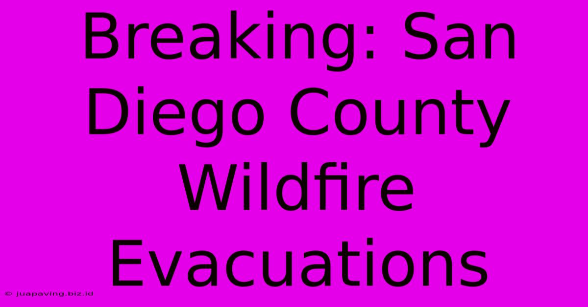 Breaking: San Diego County Wildfire Evacuations