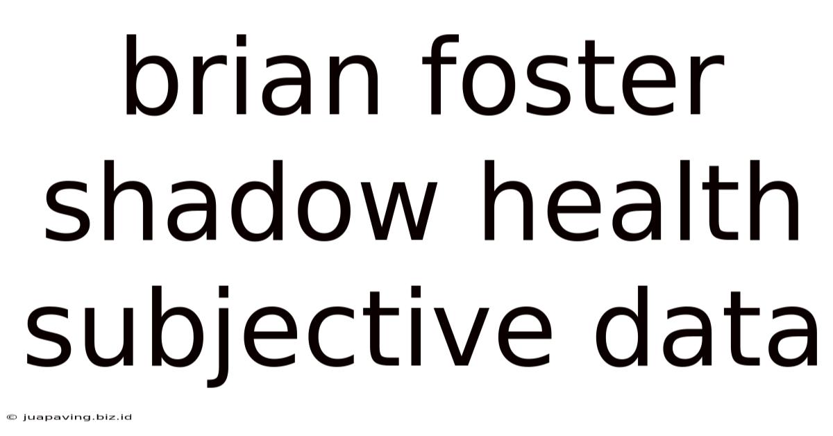 Brian Foster Shadow Health Subjective Data