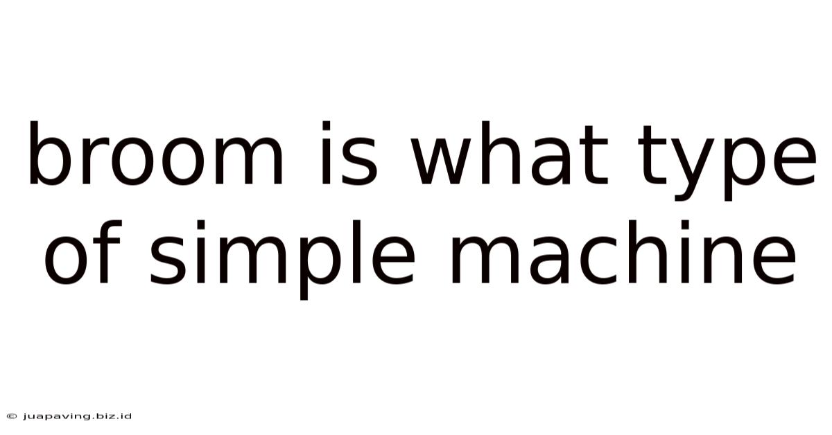 Broom Is What Type Of Simple Machine
