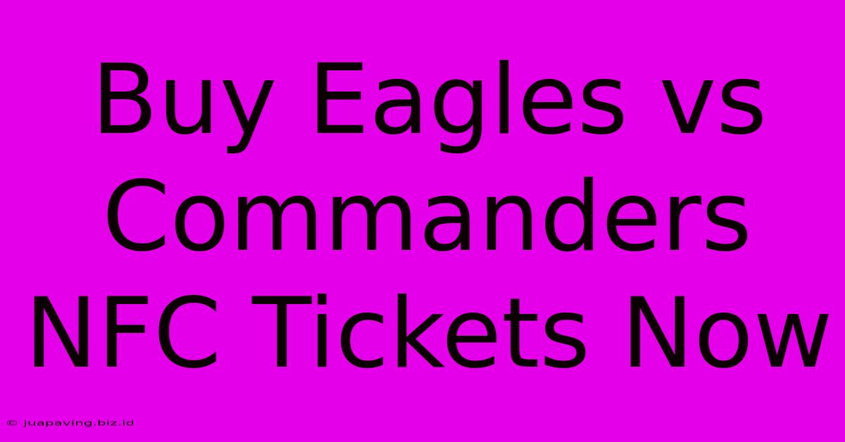 Buy Eagles Vs Commanders NFC Tickets Now