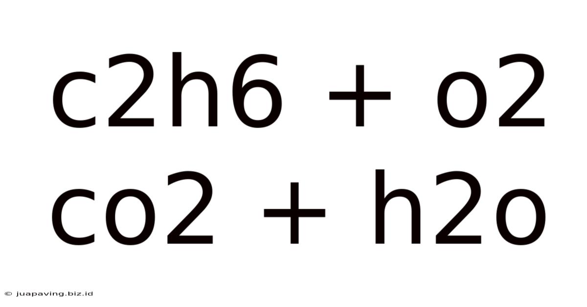 C2h6 + O2 Co2 + H2o