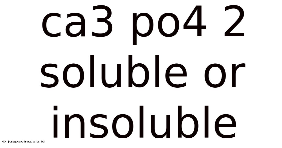 Ca3 Po4 2 Soluble Or Insoluble