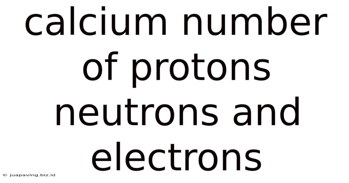 Calcium Number Of Protons Neutrons And Electrons