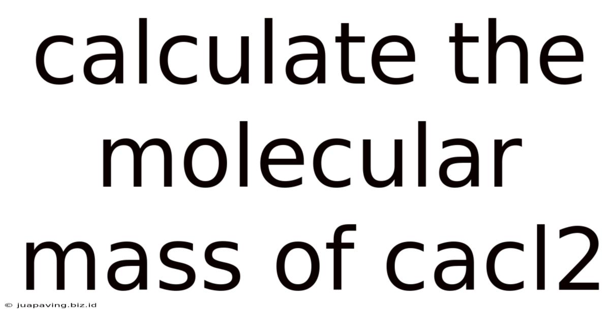 Calculate The Molecular Mass Of Cacl2