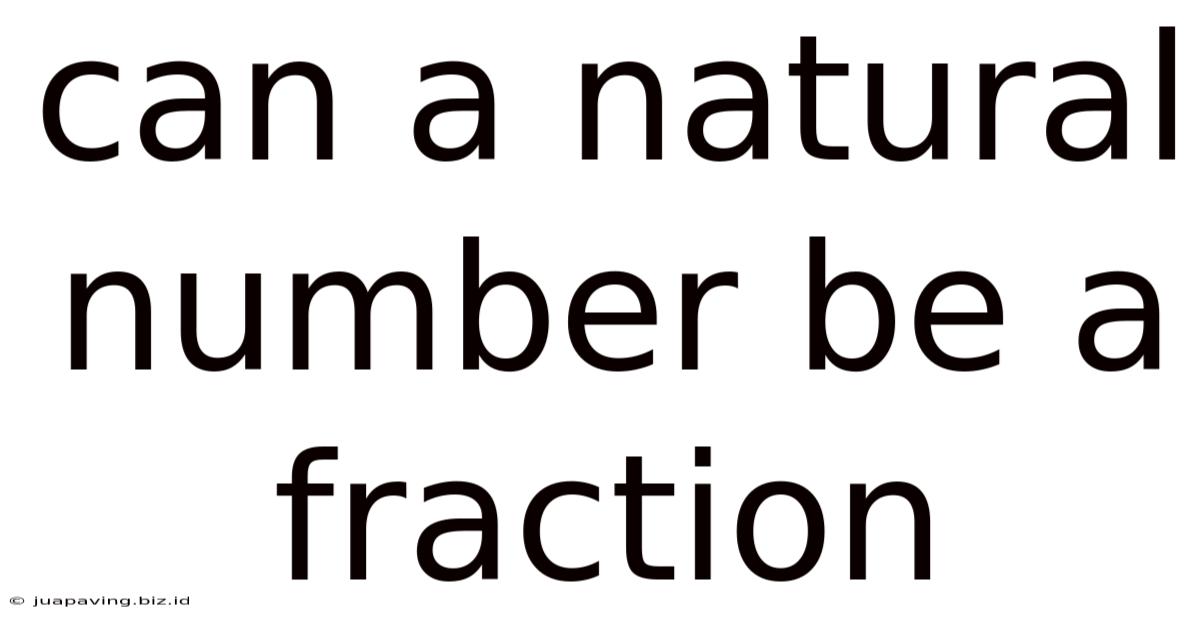 Can A Natural Number Be A Fraction