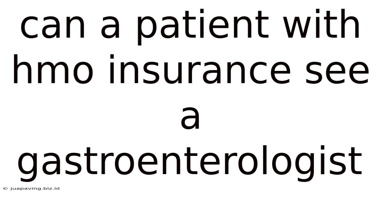 Can A Patient With Hmo Insurance See A Gastroenterologist