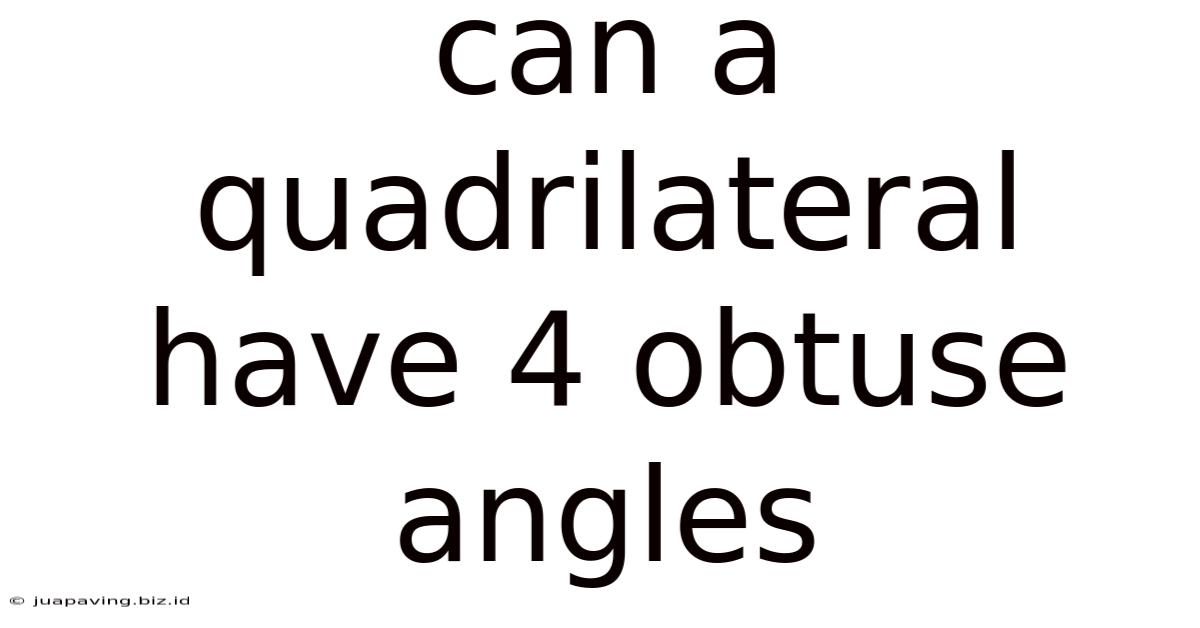Can A Quadrilateral Have 4 Obtuse Angles