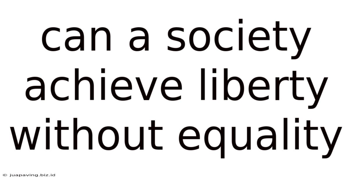 Can A Society Achieve Liberty Without Equality