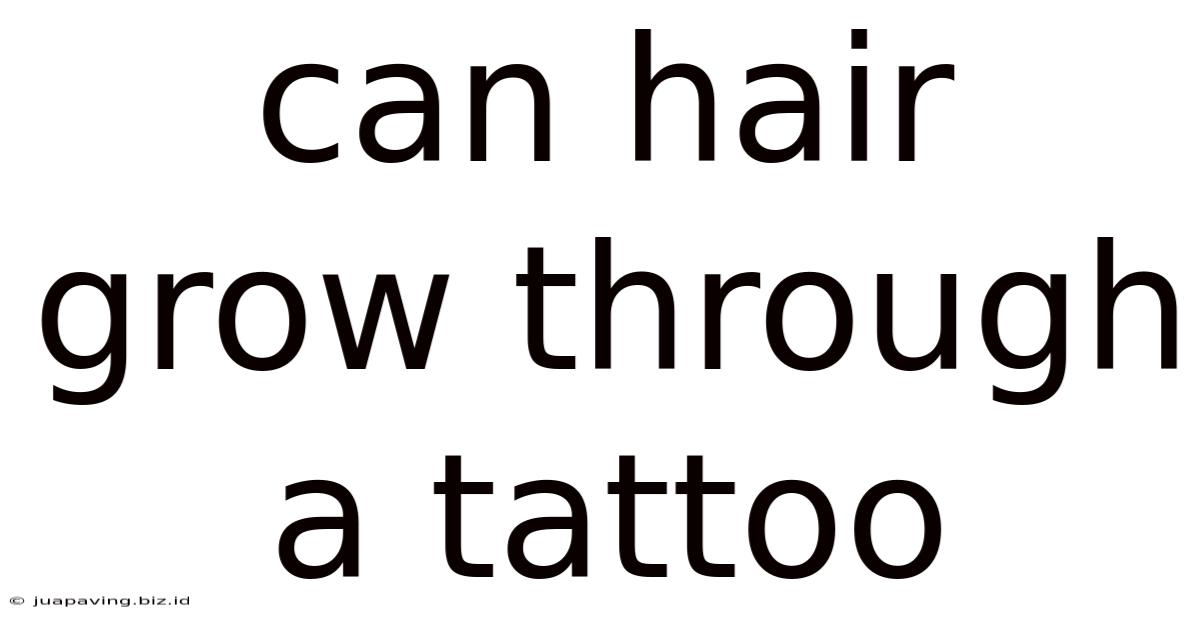 Can Hair Grow Through A Tattoo