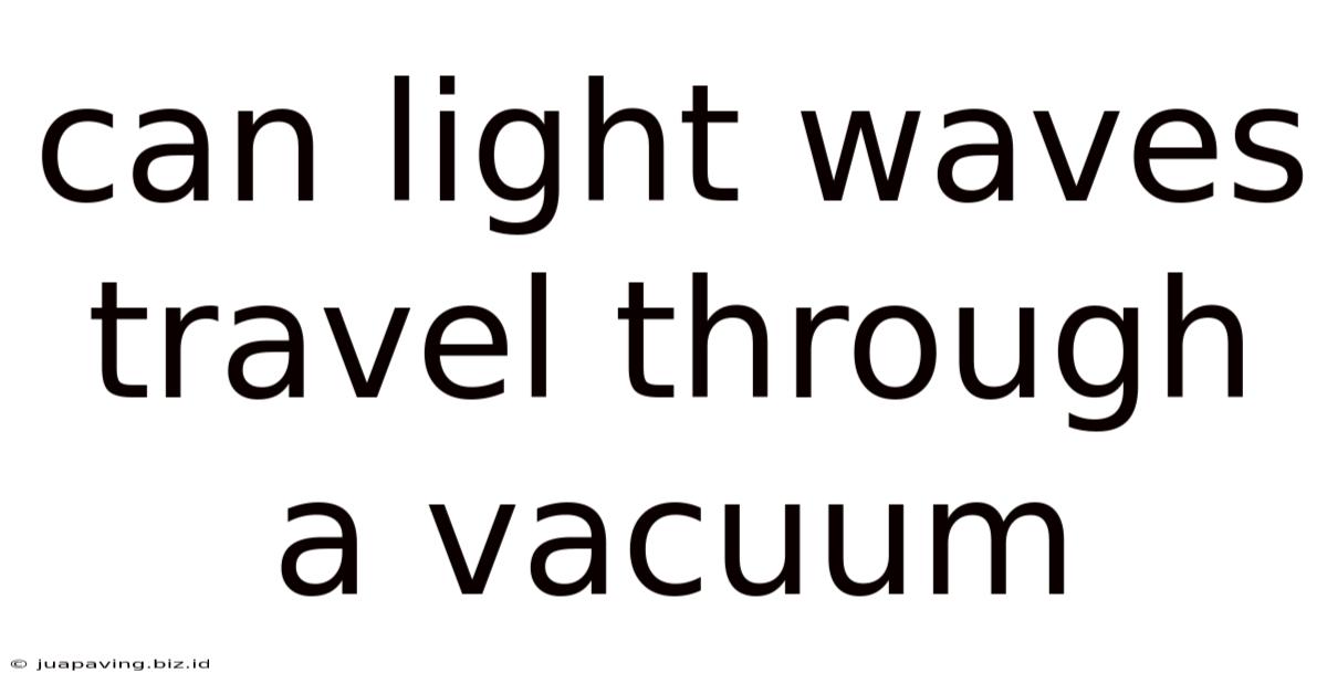 Can Light Waves Travel Through A Vacuum
