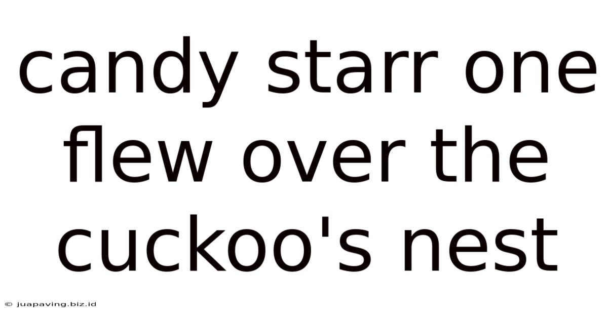 Candy Starr One Flew Over The Cuckoo's Nest